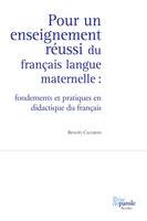Pour un enseignement réussi du français langue maternelle, Fondements et pratiques en didactique du français