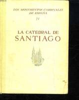 LOS MONUMENTOS CARDINALES DE ESPANA IV : LA CATEDRAL DE SANTIAGO. TEXTE EN ESPAGNOL.