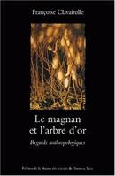 Le magnan et l'arbre d'or, Regards anthropologiques sur la dynamique des savoirs et de la production. Cévennes 1800-1960