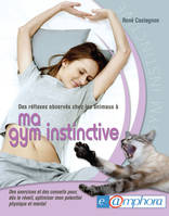 Ma gym instinctive (des réflexes observés chez les animaux), Des exercices et des conseils pour, dès le réveil, optimiser mon potentiel physique et mental