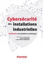 Cybersécurité des installations industrielles, Défendre ses systèmes numériques