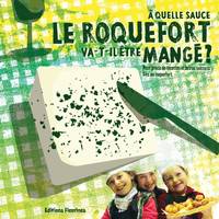 À quelle sauce le roquefort va-t-il être mangé ?, Petit précis de recettes et autres secrets liés au roquefort