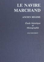 Le navire marchand : Ancien régime, Étude historique et monographie