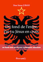 Du fond de l'enfer, j'ai vu Jésus en croix, Un prêtre dans les prisons communistes albanaises