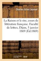 La Raison et le rire, cours de littérature française, Faculté de lettres, Dijon, 5 janvier 1869