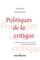 Politiques de la critique, Essai sur les limites et la réinvention de la critique francophone