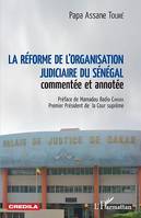 La réforme de l'organisation judiciaire du Sénégal, commentée et annotée