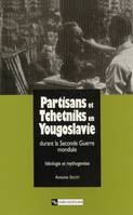 Partisans et Tchetniks en Yougoslavie durant la Seconde Guerre mondiale, Idéologie et mythogenèse