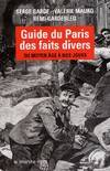 Guide du Paris des faits divers du Moyen âge à nos jours, du Moyen âge à nos jours