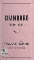 La tragique histoire de Chambord, Vécue de 1941 à 1944