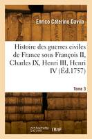 Histoire des guerres civiles de France. Tome 3