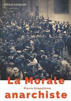 La Morale anarchiste, Le manifeste libertaire de Pierre Kropotkine (édition intégrale de 1889)