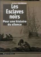 Les Esclaves noirs, pour une histoire du silence