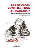 Les avocats vont-ils tous au paradis ?, Anecdotes judiciaires vécues