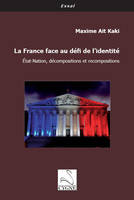 La France face au défi de l'identité, État-nation, décompositions et recompositions