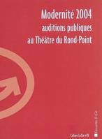 Modernite 2004 : auditions publiques au théatre du rond-point