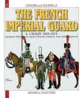 Officers and soldiers of the French Imperial guard., Volume 4, The cavalry, Officers and soldiers of the French imperial guard - 1804-1815, The cavalry