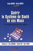 Guérir le système de santé de ses maux, avec 40 propositions pour une réforme