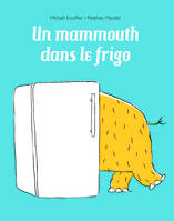 MAMMOUTH DANS LE FRIGO (UN)