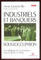 Industriels et banquiers français sous l'Occupation, la collaboration économique avec le Reich et Vichy