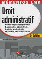 Mémentos Droit administratif - 7è ed., sources et principes généraux, l'organisation administrative, l'activité administrative, le contrôle de l'administration