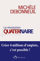 La Révolution quaternaire. Créer 4 millions d'emplois, c'est possible !, Créer 4 millions d'emplois, c'est possible !