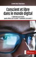 Conscient et libre dans le monde digital, L'addiction aux écrans : quels effets sur la santé ? comment s'en sortir ?