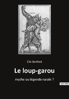 Le loup garou, MYTHE OU LEGENDE RURALE