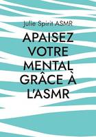 Apaisez votre mental grâce à l'ASMR