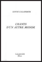 CHANTS D'UN AUTRE MONDE - Louis Calaferte, 1953