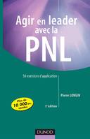 Agir en leader avec la PNL - 3ème édition - 50 exercices d'application, 50 exercices d'application