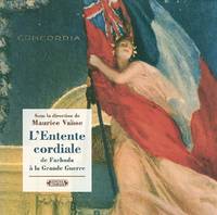 L'Entente cordiale de Fachoda à la Grande guerre - dans les archives du quai d'Orsay, dans les archives du quai d'Orsay