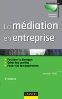 La médiation en entreprise - 3e édition, Faciliter le dialogue - Gérer les conflits - Favoriser la coopération