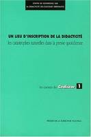 Carnets du CEDISCOR (Les) : Centre de recherches sur la didacticité des discours ordinaires (PSN), N°1 : Un lieu d'inscription de la didacticité. Les catastrophes naturelles dans la presse quotidienne