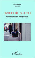 L'invisibilité sociale, Approches critiques et anthropologiques