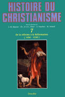 Histoire du christianisme., T. VII, De la Réforme à la Réformation, N07 De la réforme à la réformation, des origines à nos jours