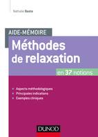 Aide-mémoire - Méthodes de relaxation, en 37 notions - Aspects méthodologiques, principales indications, exemples cliniques