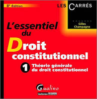 L'essentiel du droit constitutionnel., 1, Théorie générale du droit constitutionnel, L'essentiel du droit constitutionnel - Tome 1 - Théorie générale du droit constitutionnel - 8è ed.