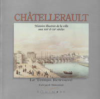 Châtellerault - histoire illustrée de la ville au XIXe & XXe siècles, histoire illustrée de la ville au XIXe & XXe siècles