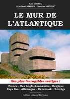 Le mur de l'Atlantique, Ses plus incroyables vestiges !