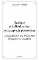 écologie et individuation : le champ et le phénomène, Manifeste pour une philosophie sensualiste de la Nature