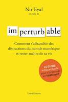 Imperturbable - Développement personnel, Comment s'affranchir des distractions du monde numérique et rester maître de sa vie