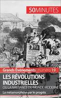 Les révolutions industrielles ou la naissance du monde moderne, La métamorphose par le progrès