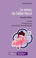 Le neveu de l'abbé Morel, Nouvelle édition - <em>Suivi de </em>Les toiles de Jouy ou le travail fructueux d'Oberkampf