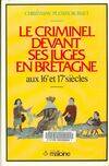 Le criminel devant ses juges en Bretagne aux 16e et 17e siècles