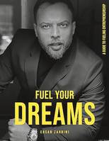 Fuel Your Dreams, A Guide to Fueling Entrepreneurship