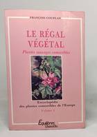 Encyclopédie des plantes comestibles de l'Europe ., 1, Le régal végétal: Volume 1 Encyclopédie des plantes comestibles de l'Europe, plantes sauvages comestibles