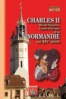 Charles II, roi de Navarre, comte d'Évreux et la Normandie au XIVe siècle