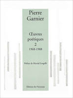 Oeuvres poétiques / Pierre Garnier, 2, 1968-1988, UVRES POETIQUES 1968 - 1988 TOME 2