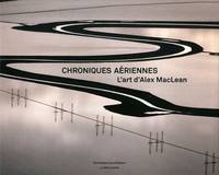 Chroniques aériennes, l'art d'Alex MacLean